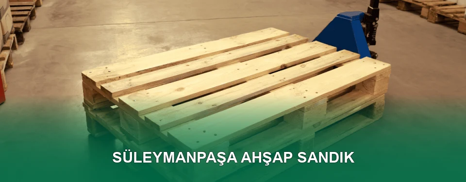 Süleymanpaşa Ahşap Sandık İmalatı Süleymanpaşa Ahşap Sandık İmalatı