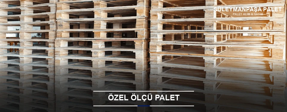 Özel Ölçü Palet Özel Ölçü Palet